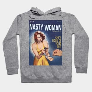 NASTY WOMAN Chronicles #35:  She's Tired of Your S#!+ Hoodie